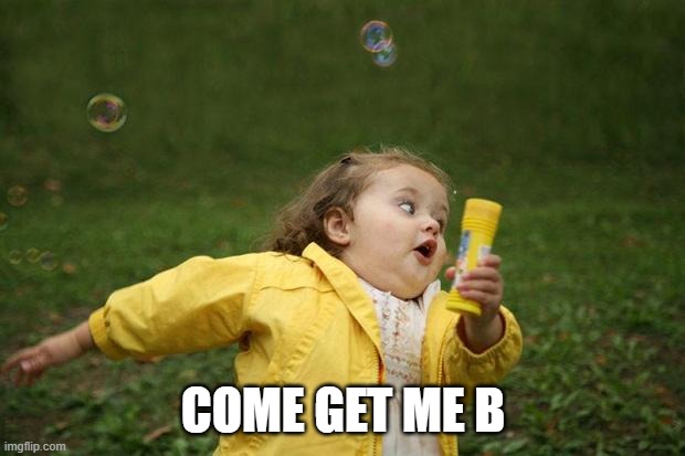 girl running | COME GET ME B | image tagged in girl running | made w/ Imgflip meme maker