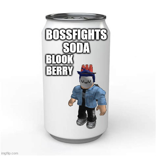 I'm making dumb products using Bossfights characters as mascots | BOSSFIGHTS SODA; BLOOK BERRY | made w/ Imgflip meme maker