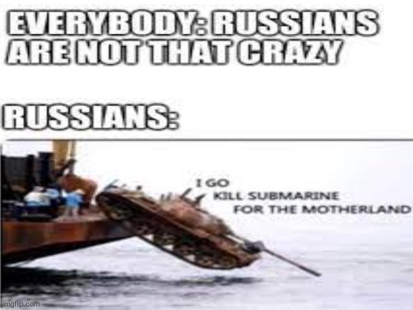 i go kill submarine for the motherland | image tagged in i am a tank hunting a submarine | made w/ Imgflip meme maker