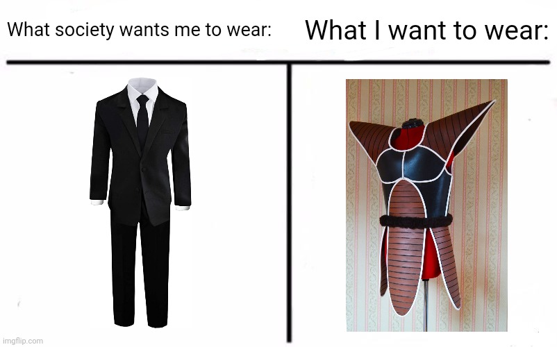 Saiyan armor | What society wants me to wear:; What I want to wear: | image tagged in memes,who would win | made w/ Imgflip meme maker