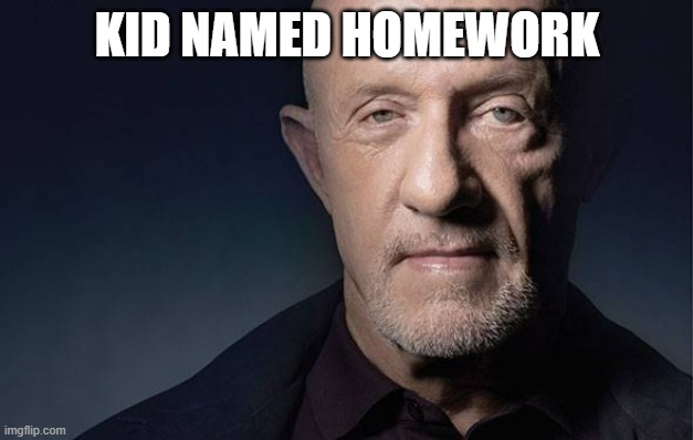 Kid Named | KID NAMED HOMEWORK | image tagged in kid named | made w/ Imgflip meme maker