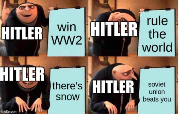 why Hitler should have waited until summer to attack the soviet union. | image tagged in adolf hitler,ww2,nazi,soviet union | made w/ Imgflip meme maker
