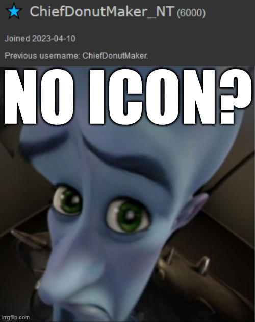 NO ICON? | image tagged in megamind peeking | made w/ Imgflip meme maker