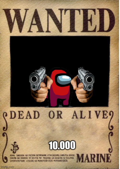 One piece wanted poster template | 10.000 | image tagged in one piece wanted poster template | made w/ Imgflip meme maker