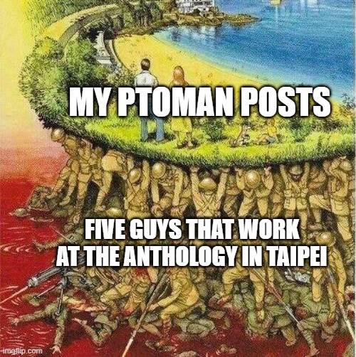 Soldiers hold up society | MY PTOMAN POSTS; FIVE GUYS THAT WORK AT THE ANTHOLOGY IN TAIPEI | image tagged in soldiers hold up society | made w/ Imgflip meme maker