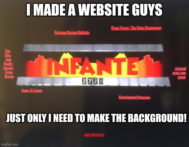 I MADE A WEBSITE GUYS; JUST ONLY I NEED TO MAKE THE BACKGROUND! | image tagged in funny,memes,website | made w/ Imgflip meme maker