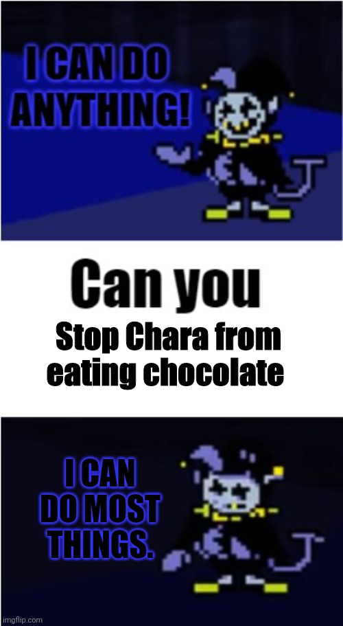 I Can Do Anything | Stop Chara from eating chocolate I CAN DO MOST THINGS. | image tagged in i can do anything | made w/ Imgflip meme maker