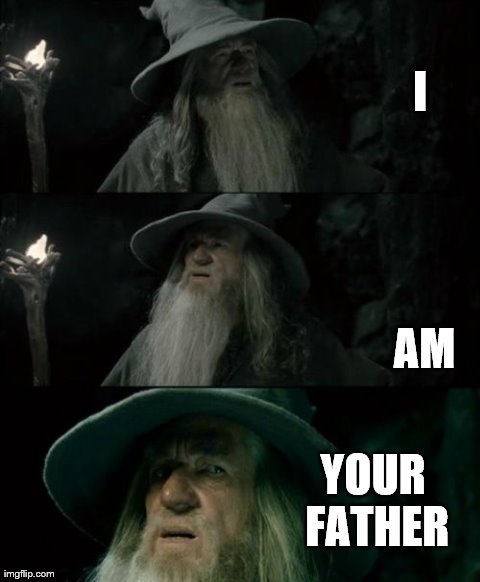 Confused Gandalf | I                                      AM YOUR FATHER | image tagged in memes,confused gandalf | made w/ Imgflip meme maker