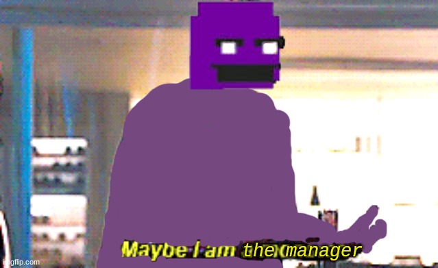 Maybe I am a monster | the manager | image tagged in maybe i am a monster | made w/ Imgflip meme maker