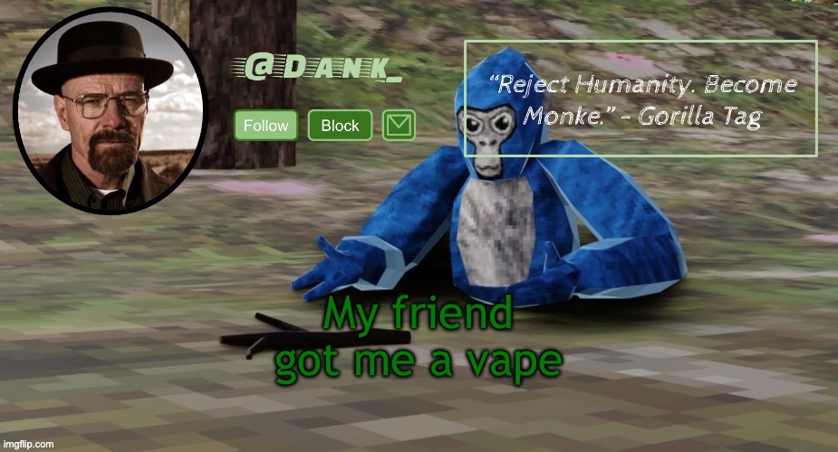 2 actually | My friend got me a vape | image tagged in gorilla tag temp by del | made w/ Imgflip meme maker