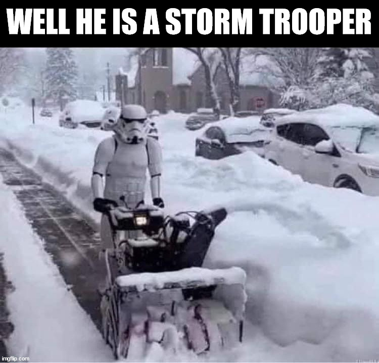 WELL HE IS A STORM TROOPER | image tagged in starwars,stormtrooper | made w/ Imgflip meme maker