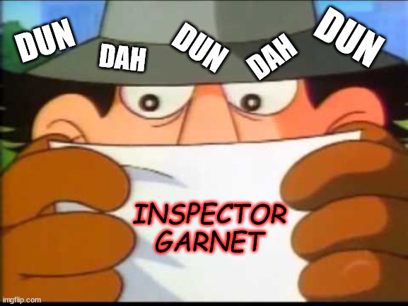 Inspector Gadget - This Message Will Self Destruct | INSPECTOR GARNET DUN DAH DUN DAH DUN | image tagged in inspector gadget - this message will self destruct | made w/ Imgflip meme maker