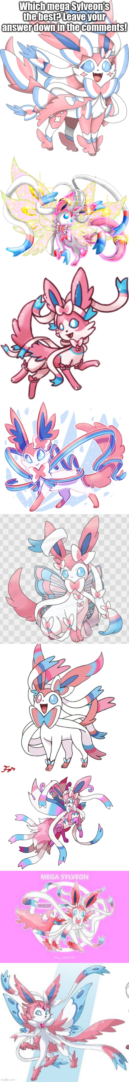 Which mega Sylveon is your favorite? I personally like the ones that give her fairy wings! | Which mega Sylveon's the best? Leave your answer down in the comments! | image tagged in mega,sylveon,pokemon,mega evolution | made w/ Imgflip meme maker
