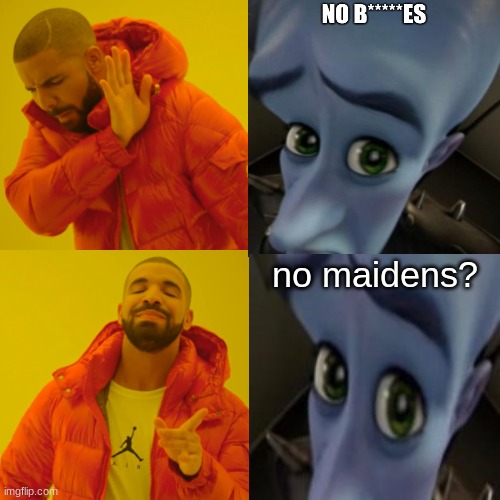 Which is better? | no maidens? | image tagged in no bitches,drake hotline bling | made w/ Imgflip meme maker