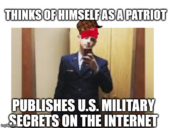 MAGA logic | THINKS OF HIMSELF AS A PATRIOT; PUBLISHES U.S. MILITARY SECRETS ON THE INTERNET | image tagged in magats are traitors | made w/ Imgflip meme maker