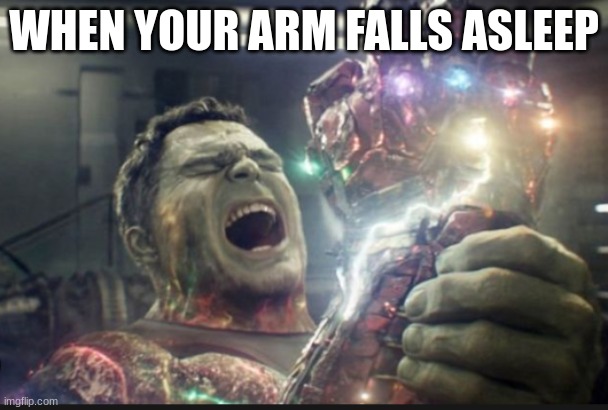 fr | WHEN YOUR ARM FALLS ASLEEP | image tagged in memes | made w/ Imgflip meme maker