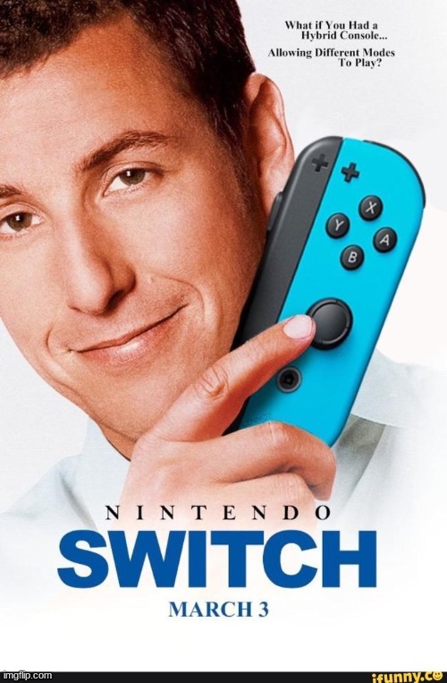 He works for Nintendo?!?! | image tagged in adam sandler,nintendo switch,click,movie | made w/ Imgflip meme maker