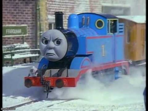 first image | image tagged in mean thomas the train | made w/ Imgflip meme maker