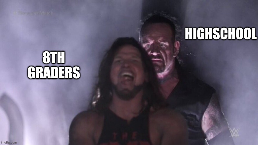AJ Styles & Undertaker | HIGHSCHOOL; 8TH GRADERS | image tagged in aj styles undertaker | made w/ Imgflip meme maker