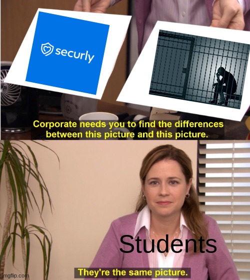 securly is the definition of a prison | Students | image tagged in memes,they're the same picture | made w/ Imgflip meme maker