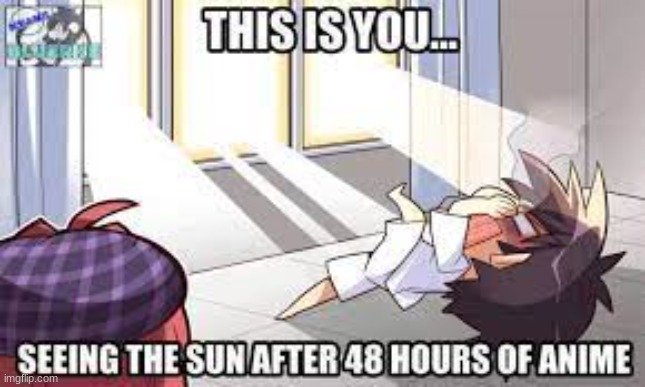 when you look at the sun for 42 hours | image tagged in anime,memes | made w/ Imgflip meme maker