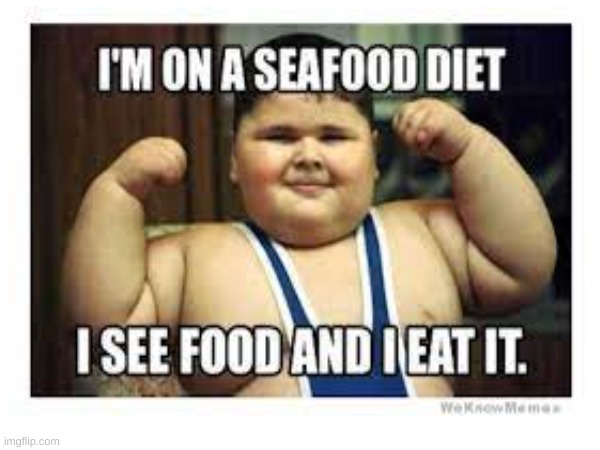 seafood | image tagged in fat | made w/ Imgflip meme maker