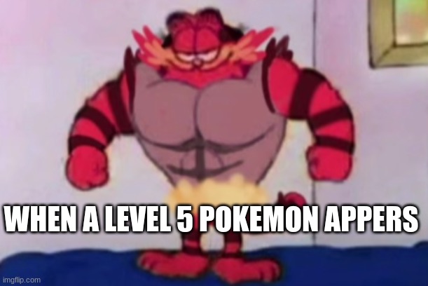 Run from it dread it fate always arives | WHEN A LEVEL 5 POKEMON APPERS | image tagged in ha | made w/ Imgflip meme maker