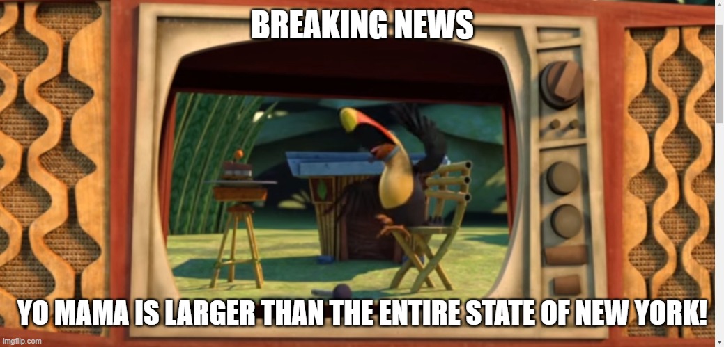 Megalophobia | BREAKING NEWS; YO MAMA IS LARGER THAN THE ENTIRE STATE OF NEW YORK! | image tagged in xixi screeming | made w/ Imgflip meme maker