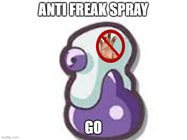 ANTI FREAK SPRAY GO | made w/ Imgflip meme maker