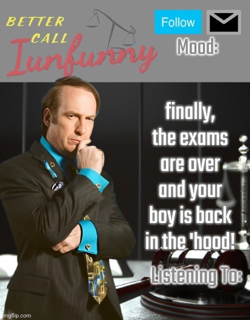 what happened | finally, the exams are over and your boy is back in the 'hood! | image tagged in iunfunny's better call saul template thx iunfunny | made w/ Imgflip meme maker