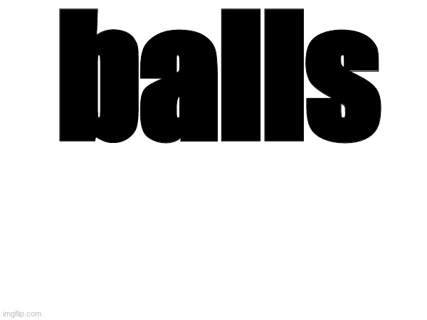 balls | made w/ Imgflip meme maker