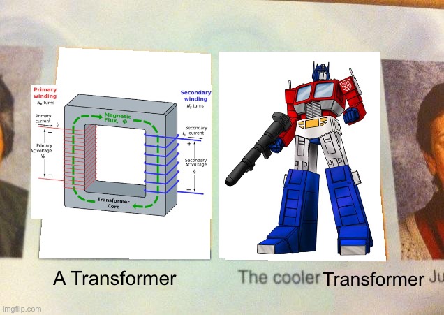 The Cooler Transformer | Transformer; A Transformer | image tagged in daniel the cooler daniel blank | made w/ Imgflip meme maker