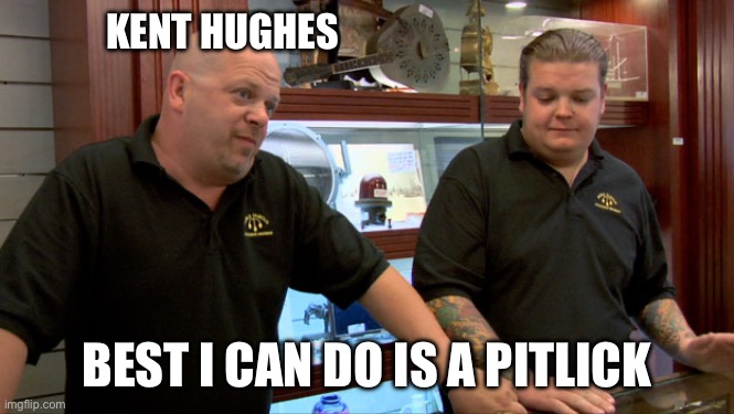 Pawn Stars Best I Can Do | KENT HUGHES; BEST I CAN DO IS A PITLICK | image tagged in pawn stars best i can do | made w/ Imgflip meme maker