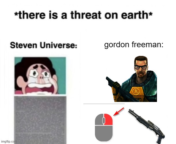 *There is a threat on earth* | gordon freeman: | image tagged in there is a threat on earth | made w/ Imgflip meme maker