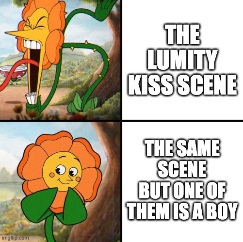 angry flower | THE LUMITY KISS SCENE; THE SAME SCENE BUT ONE OF THEM IS A BOY | image tagged in angry flower,the owl house,lgbt,hypocrisy | made w/ Imgflip meme maker