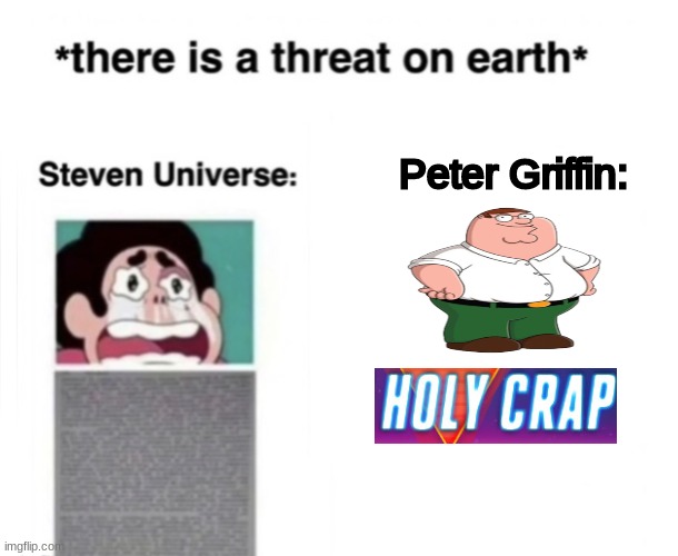 *There is a threat on earth* | Peter Griffin: | image tagged in there is a threat on earth | made w/ Imgflip meme maker