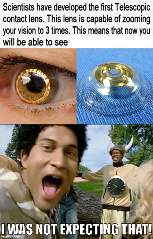Telescopic contact lens | image tagged in i was not expecting that,contact lens,contacts,science,memes,lens | made w/ Imgflip meme maker