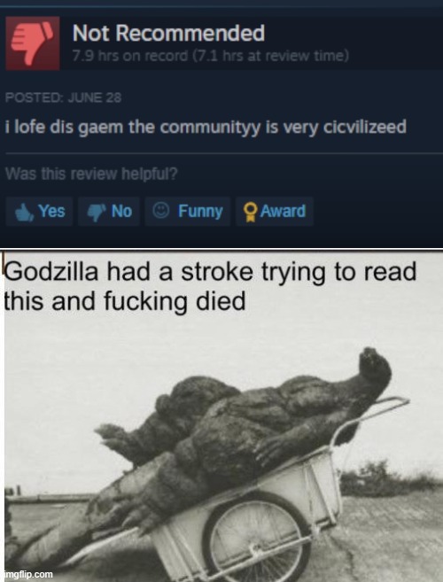 i lofe dis gaem the communityy is very cicvilizeed | image tagged in godzilla,godzilla had a stroke trying to read this and fricking died,steam,undertale | made w/ Imgflip meme maker