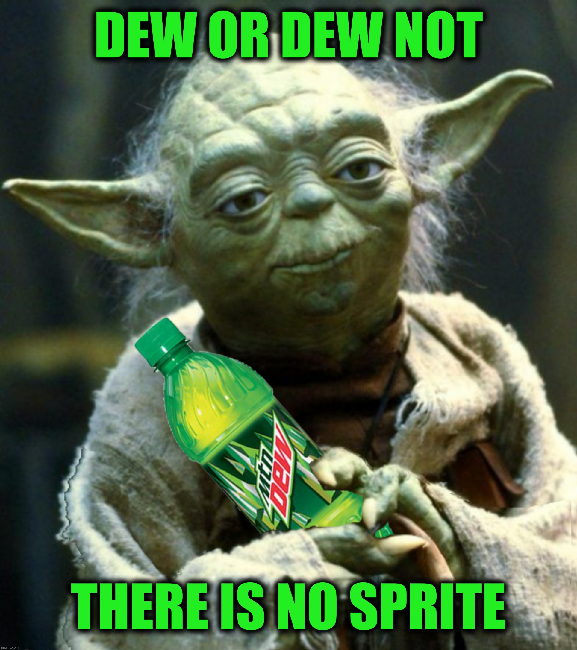 DEW OR DEW NOT THERE IS NO SPRITE | made w/ Imgflip meme maker