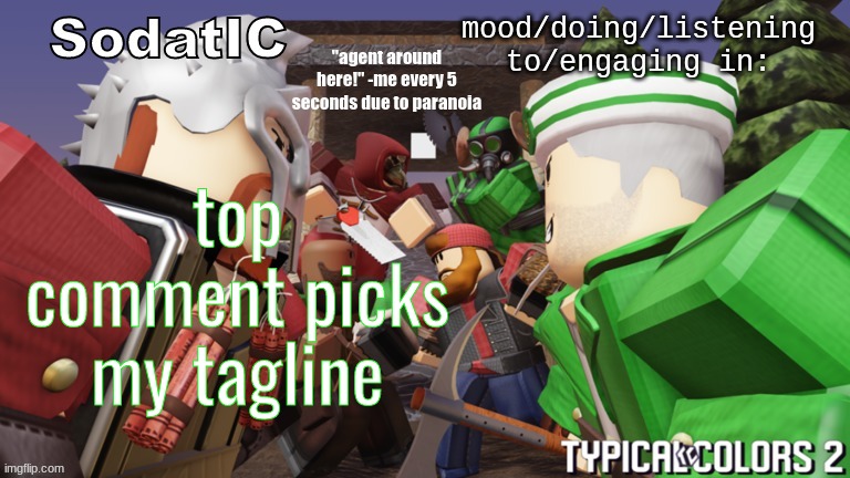reposting because i got one comment | top comment picks my tagline | image tagged in soda's goofy ass tc2 temp | made w/ Imgflip meme maker