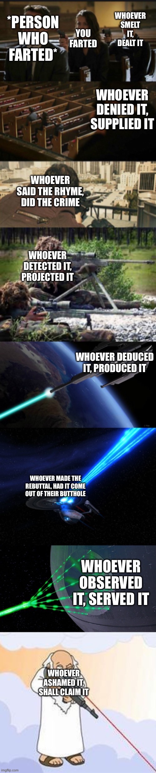 Fart rhymes | WHOEVER SMELT IT, DEALT IT; YOU FARTED; *PERSON WHO FARTED*; WHOEVER DENIED IT, SUPPLIED IT; WHOEVER SAID THE RHYME, DID THE CRIME; WHOEVER DETECTED IT, PROJECTED IT; WHOEVER DEDUCED IT, PRODUCED IT; WHOEVER MADE THE REBUTTAL, HAD IT COME OUT OF THEIR BUTTHOLE; WHOEVER OBSERVED IT, SERVED IT; WHOEVER ASHAMED IT, SHALL CLAIM IT | image tagged in assassination chain with too many assassins,funny,fart,rhymes | made w/ Imgflip meme maker
