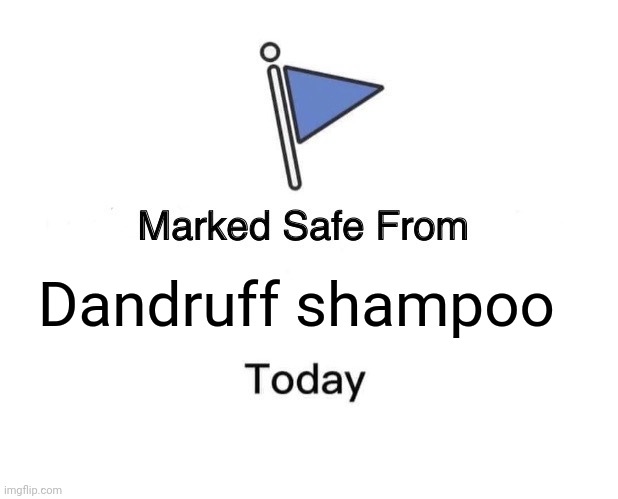 I don't like the smell of dandruff shampoo | Dandruff shampoo | image tagged in memes,marked safe from | made w/ Imgflip meme maker