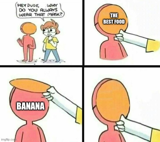 I hate you but love your mask and hope you keep it on | THE BEST FOOD; BANANA | image tagged in the mask | made w/ Imgflip meme maker