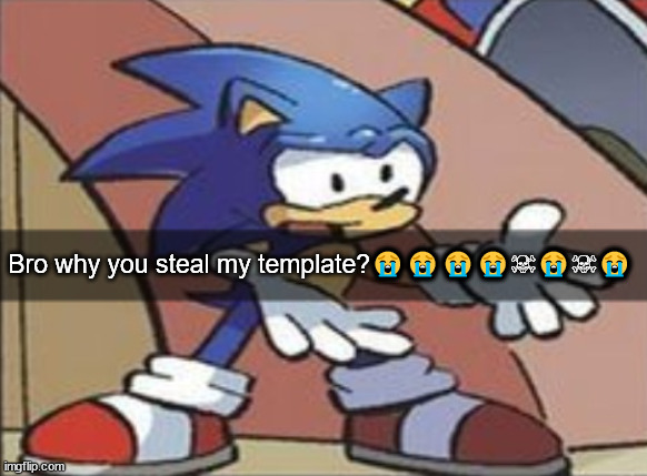 Bro why you steal my template?????☠?☠? | made w/ Imgflip meme maker