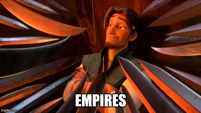 Flynn Rider Empire | EMPIRES | image tagged in flynn rider swords | made w/ Imgflip meme maker