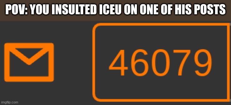 POV: YOU INSULTED ICEU ON ONE OF HIS POSTS | made w/ Imgflip meme maker