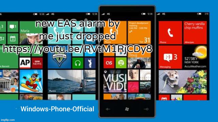 Windows-Phone-Official annoucment temp | new EAS alarm by me just dropped
https://youtu.be/RVtM1RjCDy8 | image tagged in windows-phone-official annoucment temp | made w/ Imgflip meme maker