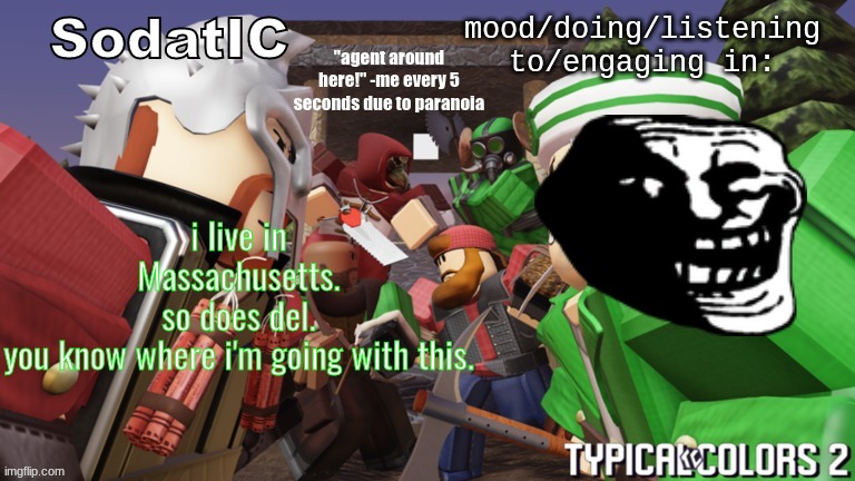 soda's goofy ass tc2 temp | i live in Massachusetts.
so does del.
you know where i'm going with this. | image tagged in soda's goofy ass tc2 temp | made w/ Imgflip meme maker