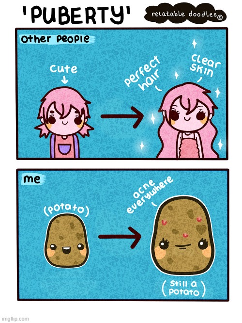 image tagged in puberty,potato | made w/ Imgflip meme maker