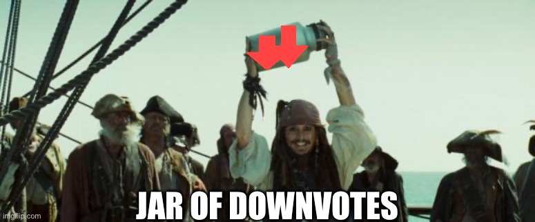 The ultimate weapon against upvote begging | JAR OF DOWNVOTES | image tagged in jack sparrow jar of dirt | made w/ Imgflip meme maker